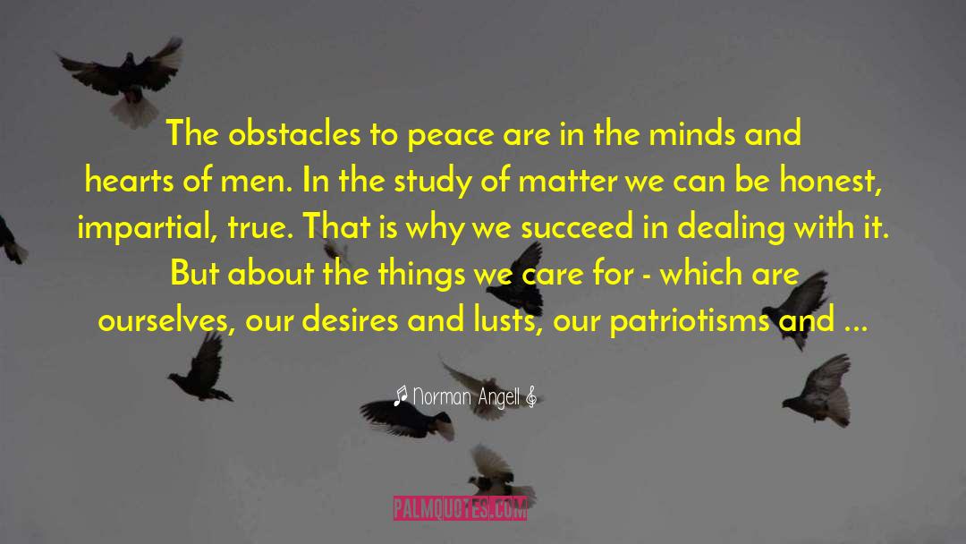 Norman Angell Quotes: The obstacles to peace are