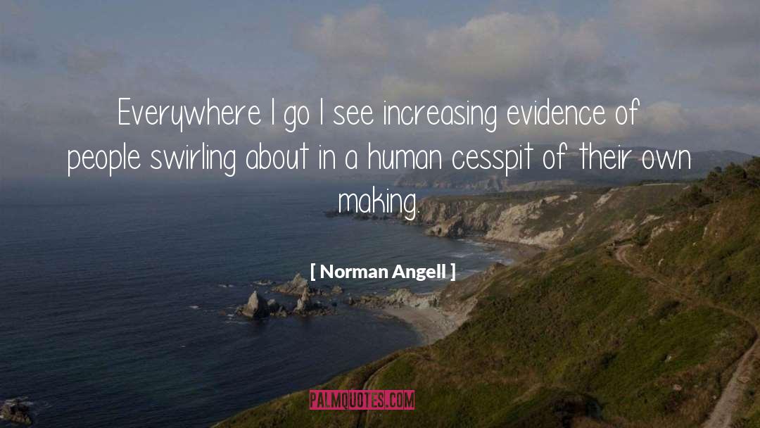 Norman Angell Quotes: Everywhere I go I see