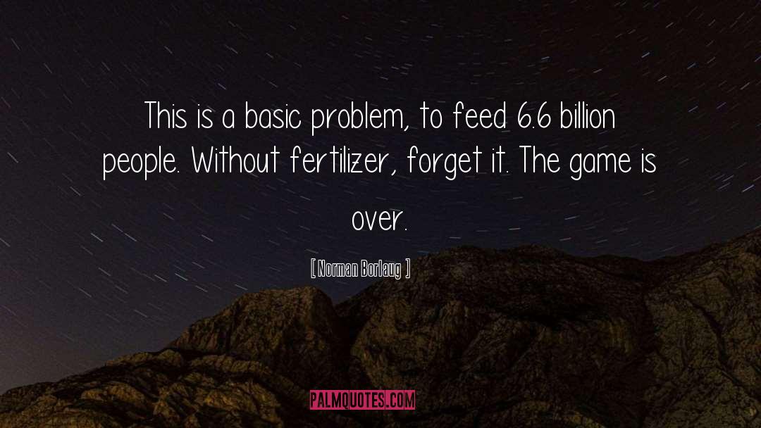 Norman Borlaug Quotes: This is a basic problem,