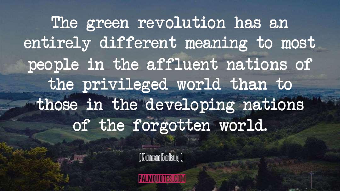 Norman Borlaug Quotes: The green revolution has an