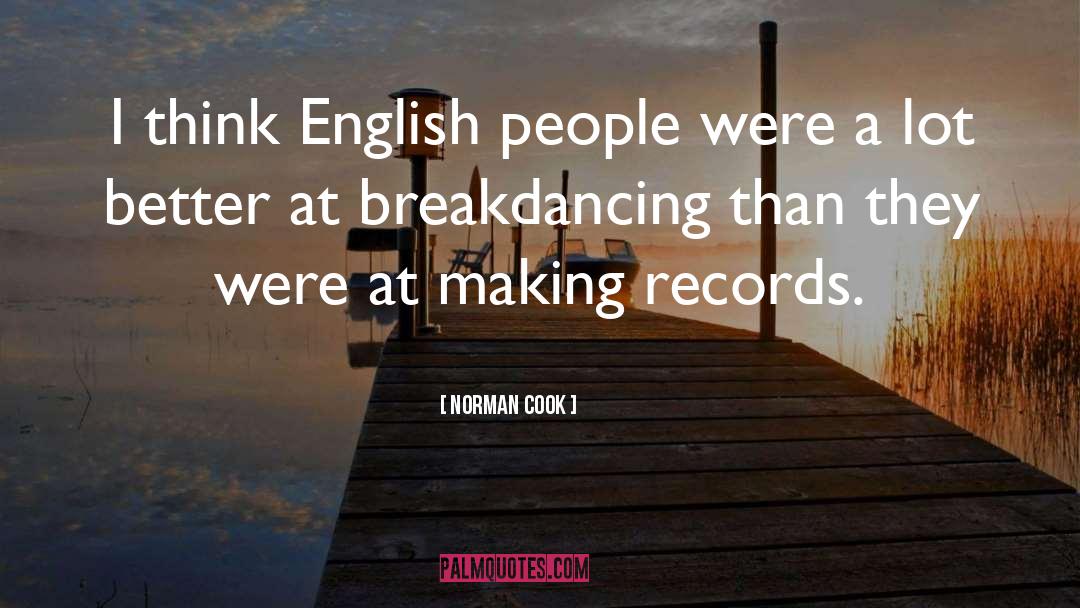 Norman Cook Quotes: I think English people were
