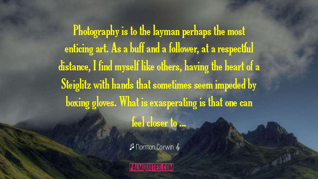 Norman Corwin Quotes: Photography is to the layman