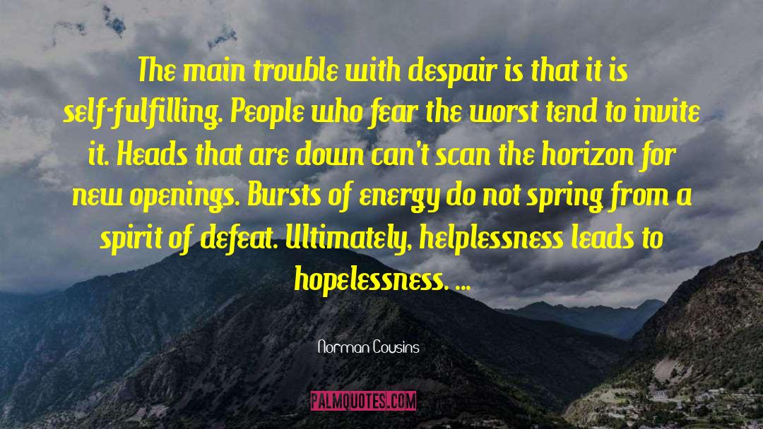 Norman Cousins Quotes: The main trouble with despair