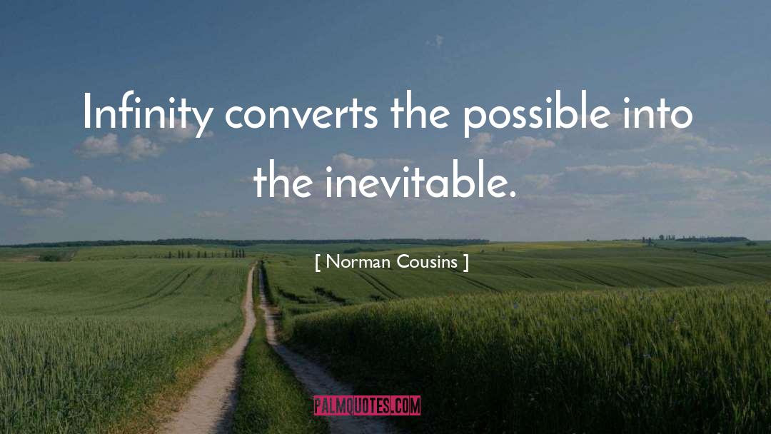 Norman Cousins Quotes: Infinity converts the possible into
