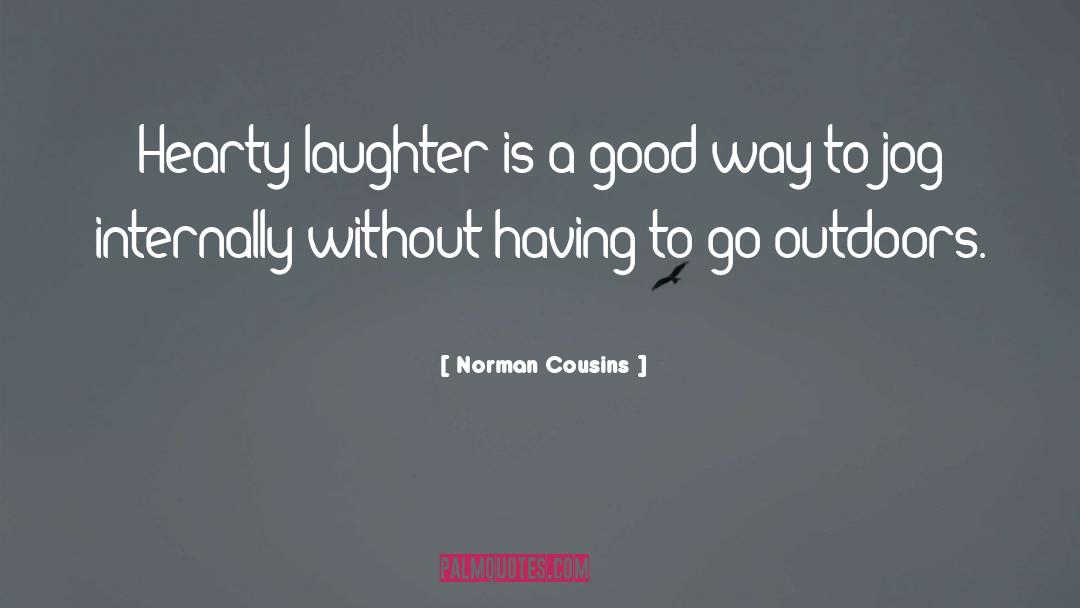 Norman Cousins Quotes: Hearty laughter is a good
