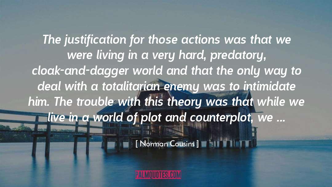 Norman Cousins Quotes: The justification for those actions