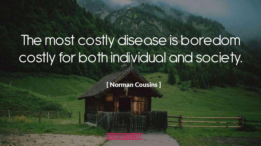 Norman Cousins Quotes: The most costly disease is