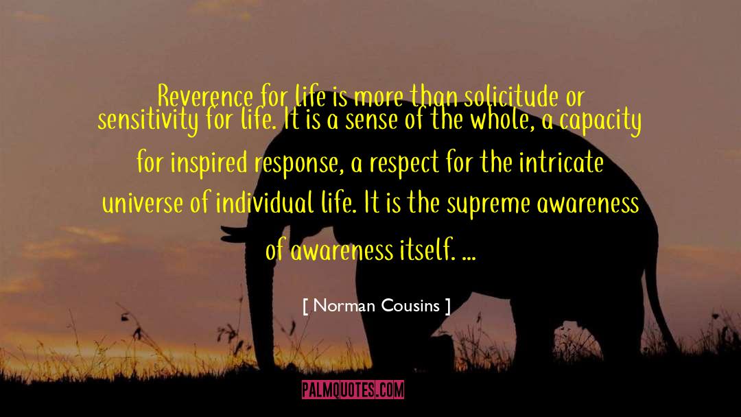 Norman Cousins Quotes: Reverence for life is more