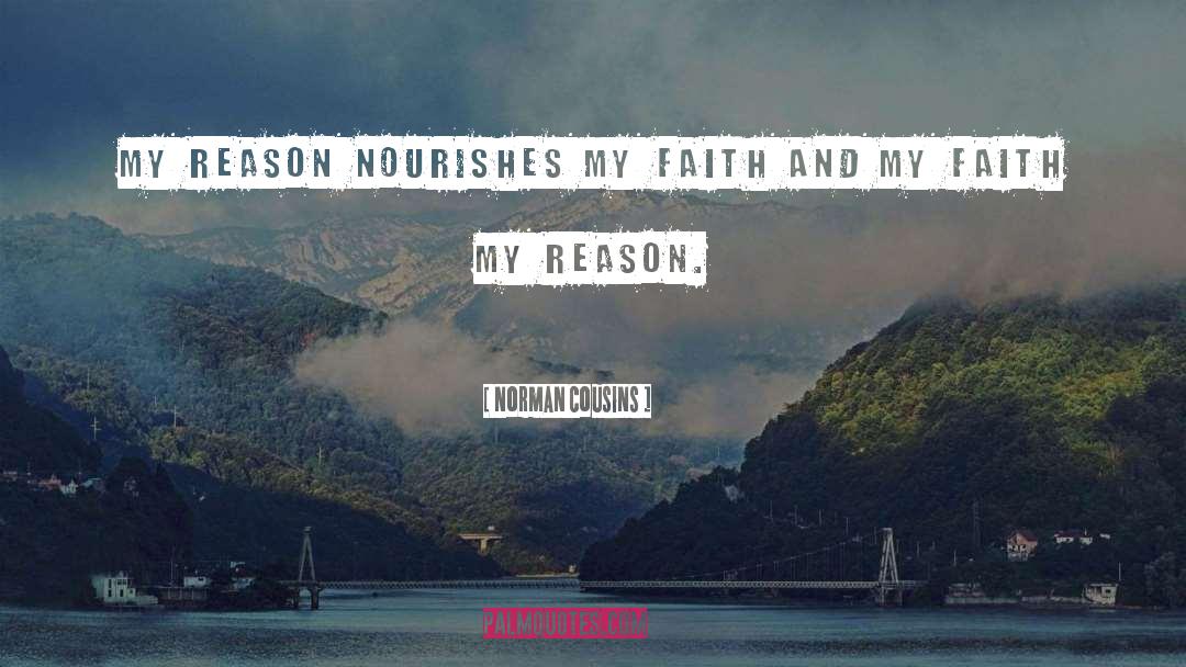 Norman Cousins Quotes: My reason nourishes my faith