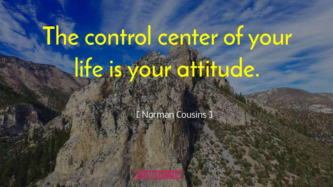 Norman Cousins Quotes: The control center of your