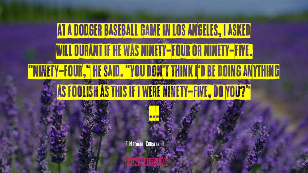 Norman Cousins Quotes: At a Dodger baseball game