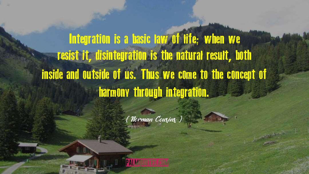 Norman Cousins Quotes: Integration is a basic law