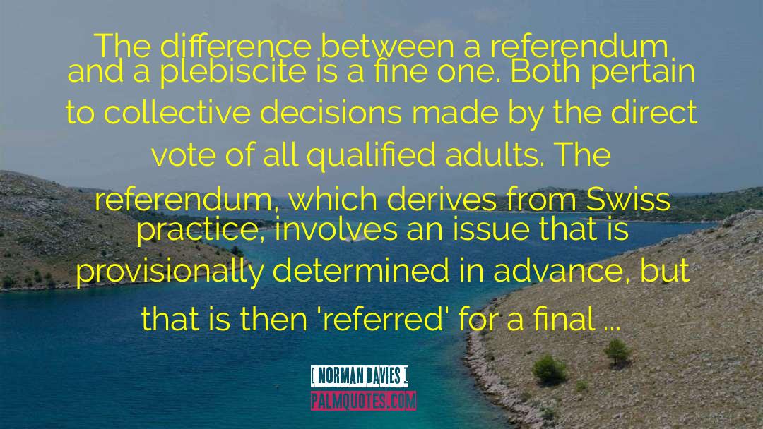 Norman Davies Quotes: The difference between a referendum