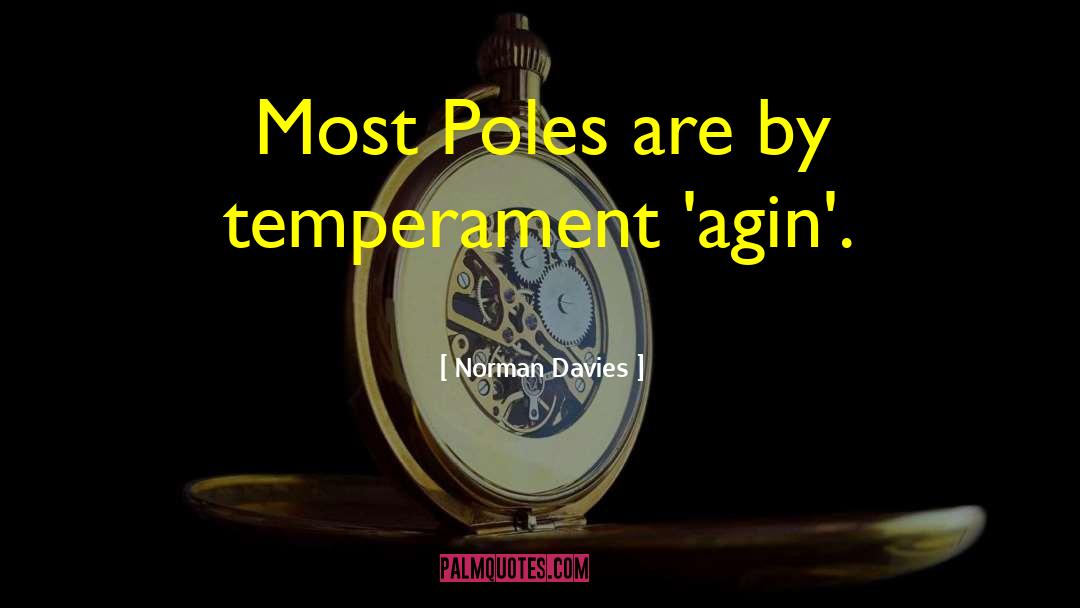 Norman Davies Quotes: Most Poles are by temperament