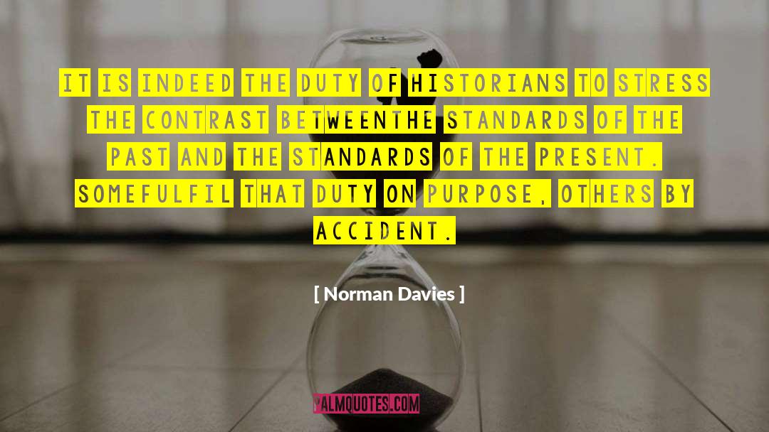 Norman Davies Quotes: It is indeed the duty