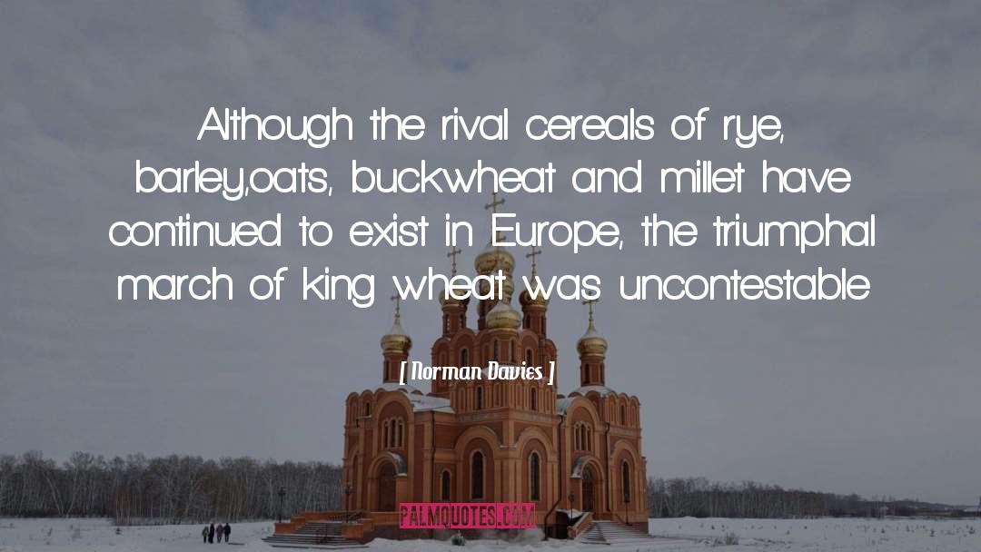 Norman Davies Quotes: Although the rival cereals of