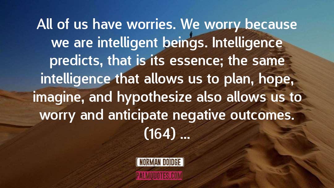 Norman Doidge Quotes: All of us have worries.