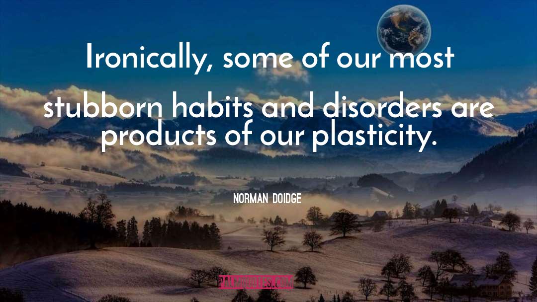Norman Doidge Quotes: Ironically, some of our most