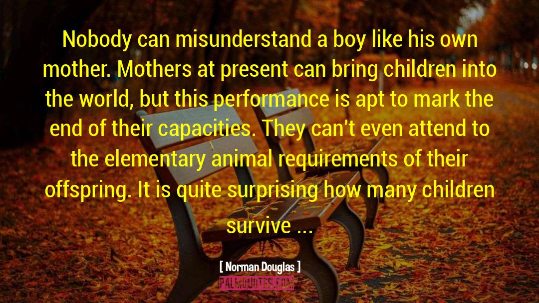 Norman Douglas Quotes: Nobody can misunderstand a boy
