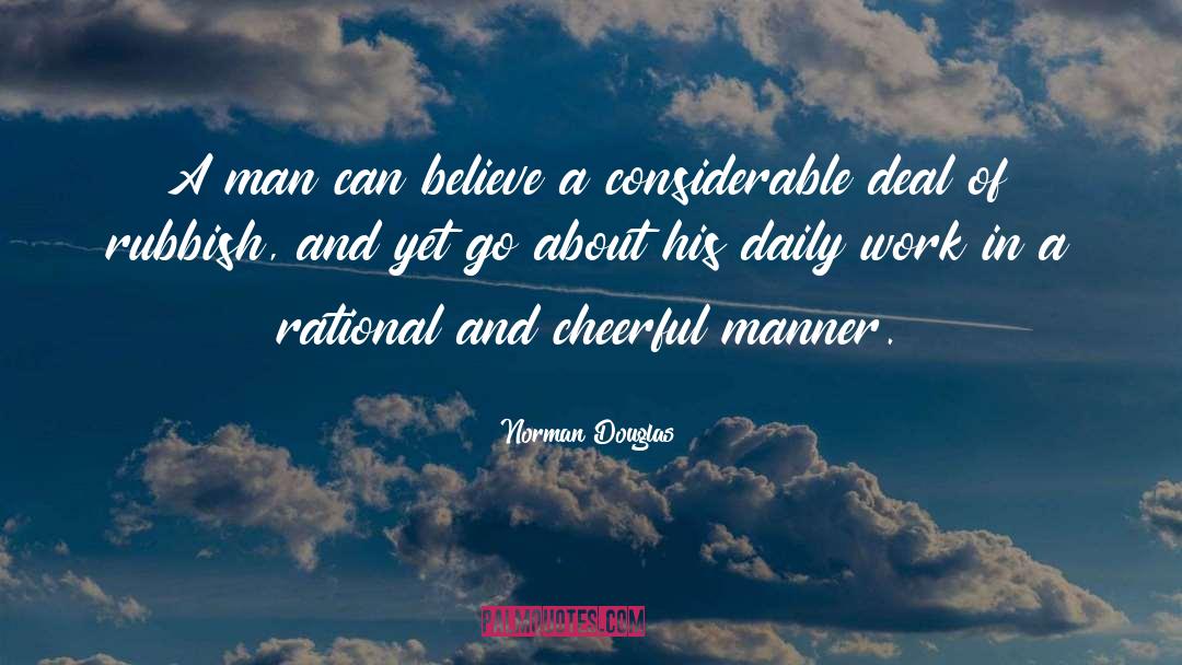 Norman Douglas Quotes: A man can believe a