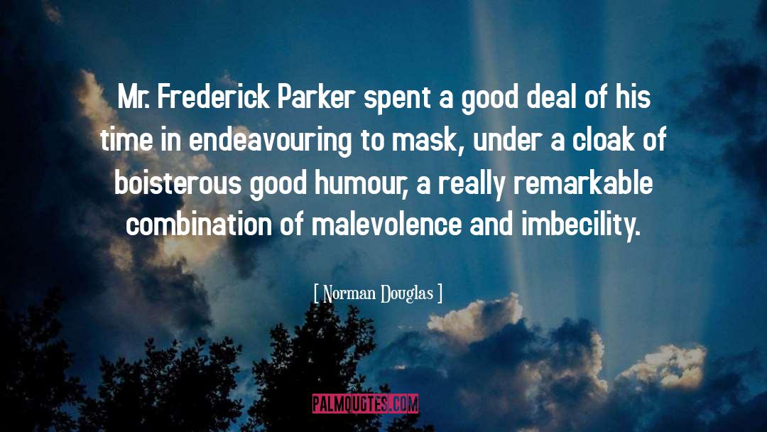 Norman Douglas Quotes: Mr. Frederick Parker spent a