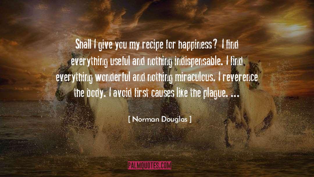 Norman Douglas Quotes: Shall I give you my