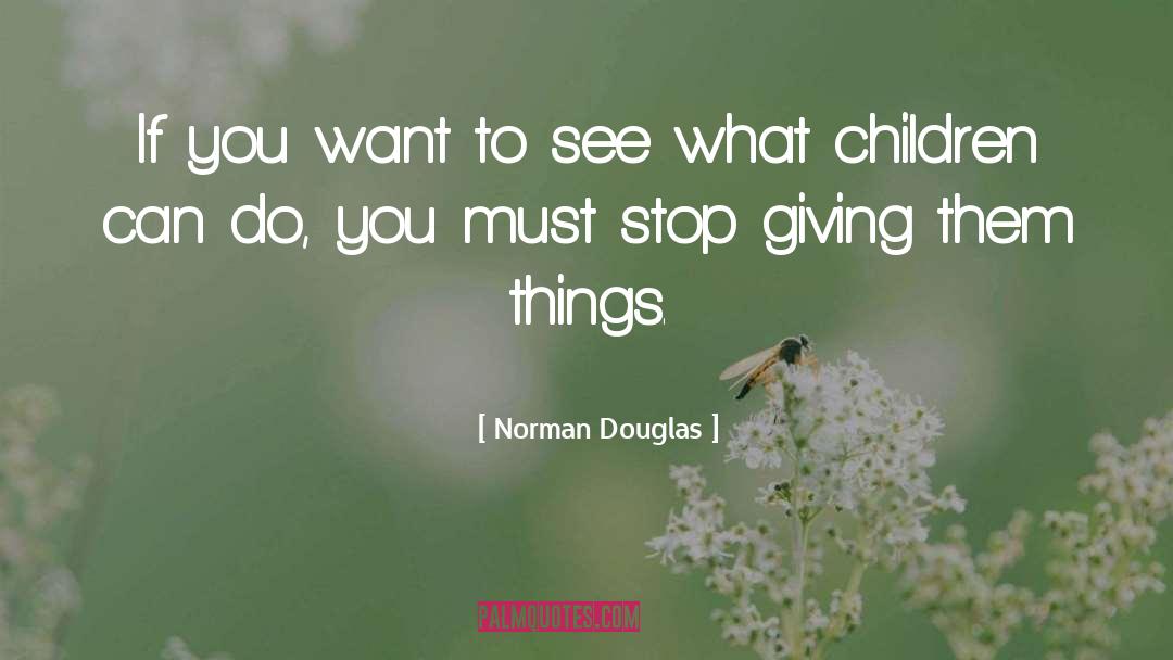 Norman Douglas Quotes: If you want to see