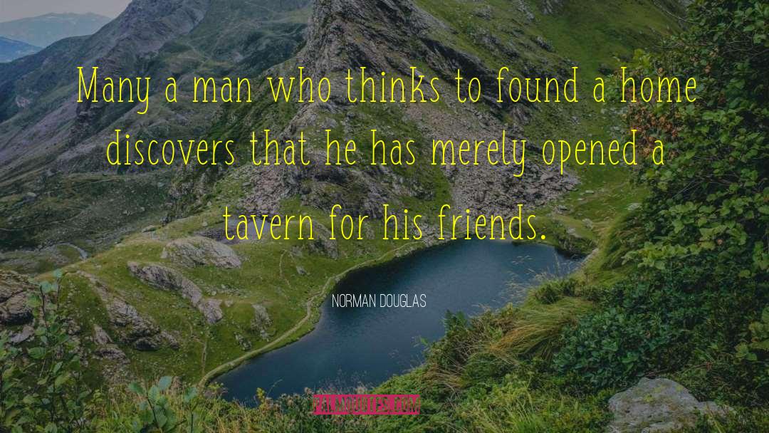 Norman Douglas Quotes: Many a man who thinks