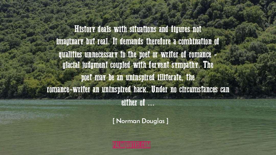 Norman Douglas Quotes: History deals with situations and