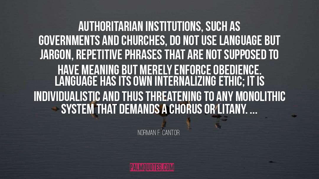 Norman F. Cantor Quotes: authoritarian institutions, such as governments