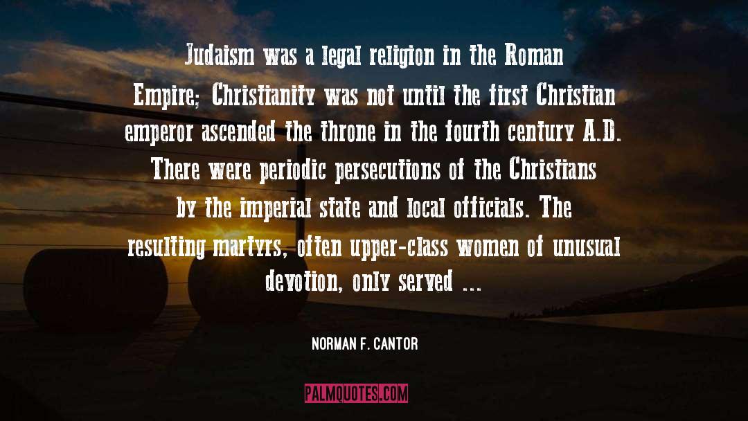 Norman F. Cantor Quotes: Judaism was a legal religion