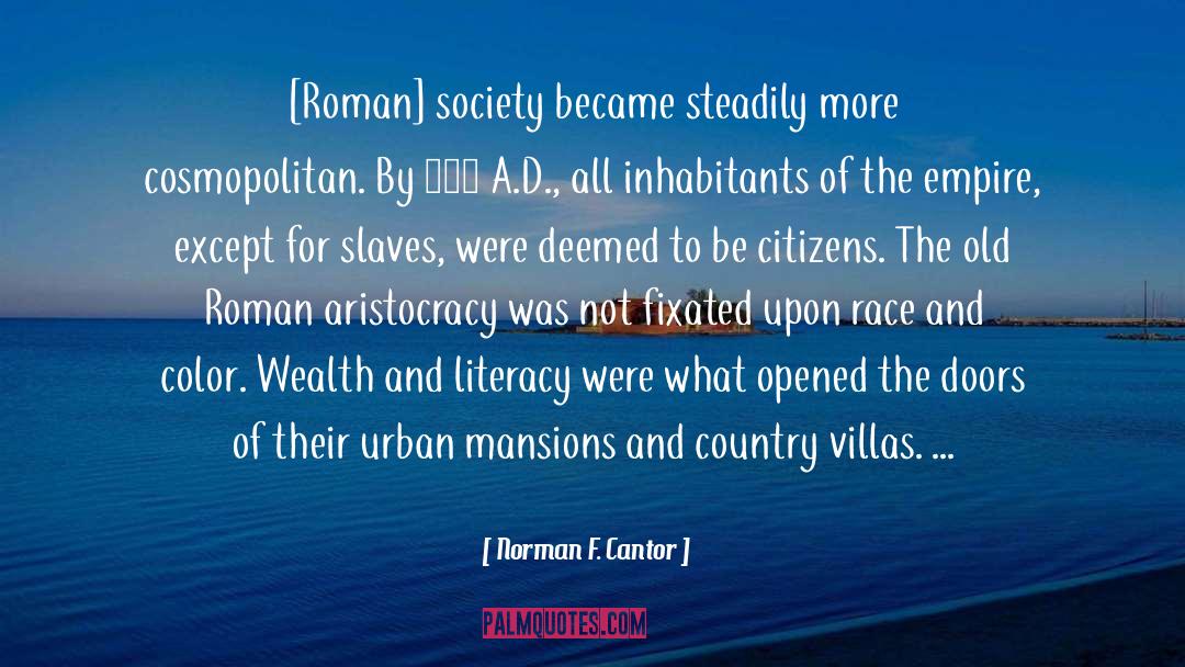 Norman F. Cantor Quotes: [Roman] society became steadily more