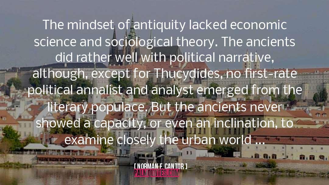 Norman F. Cantor Quotes: The mindset of antiquity lacked