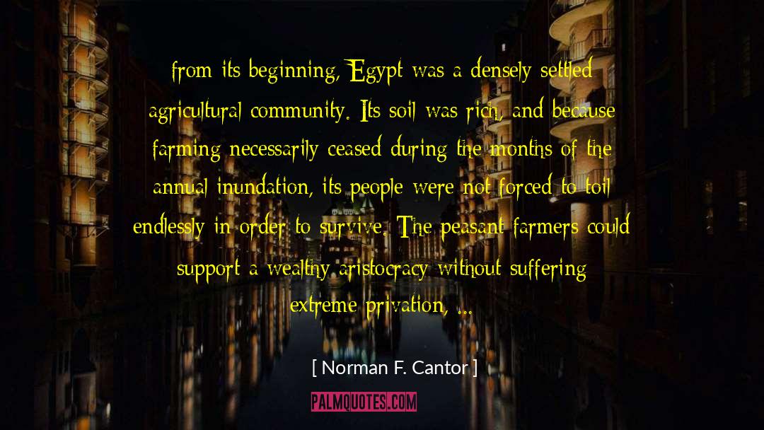 Norman F. Cantor Quotes: from its beginning, Egypt was