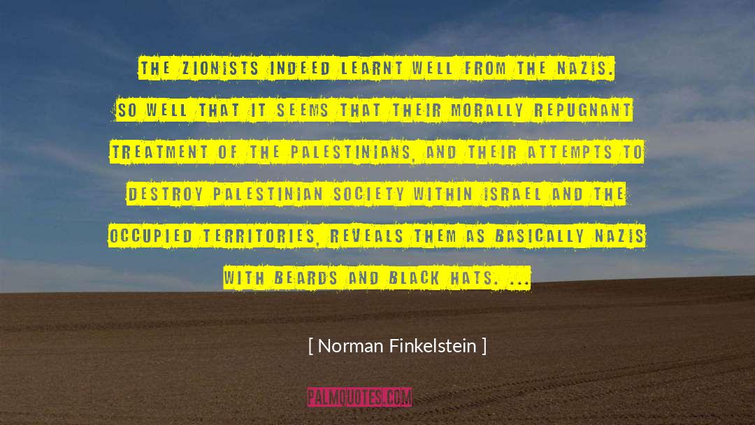 Norman Finkelstein Quotes: The Zionists indeed learnt well