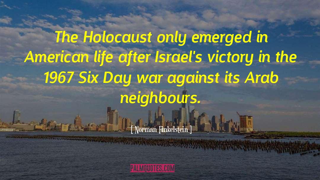 Norman Finkelstein Quotes: The Holocaust only emerged in