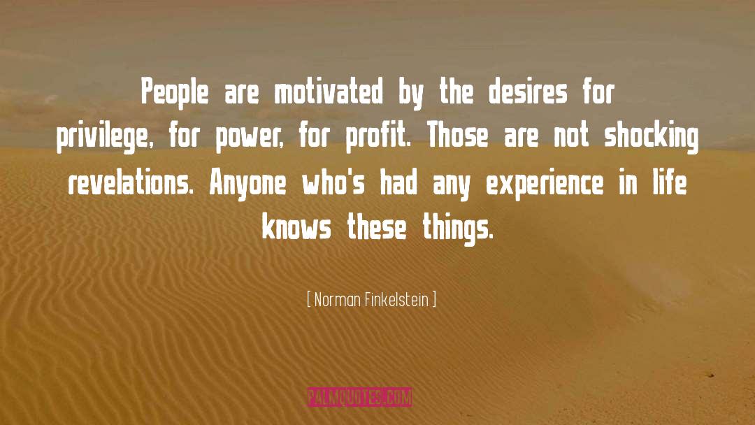 Norman Finkelstein Quotes: People are motivated by the