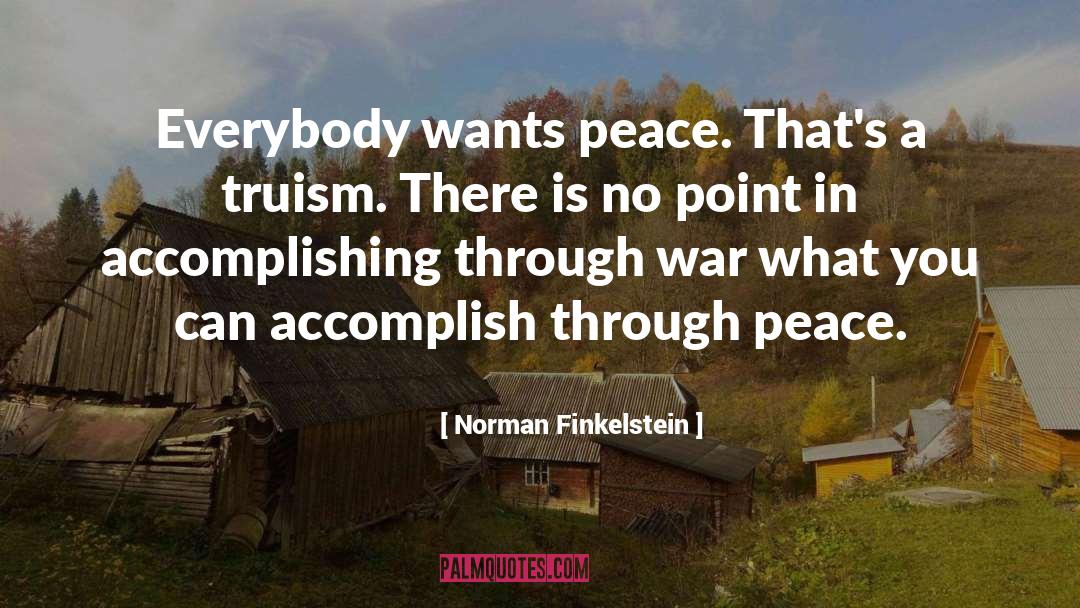 Norman Finkelstein Quotes: Everybody wants peace. That's a