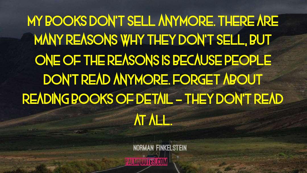 Norman Finkelstein Quotes: My books don't sell anymore.