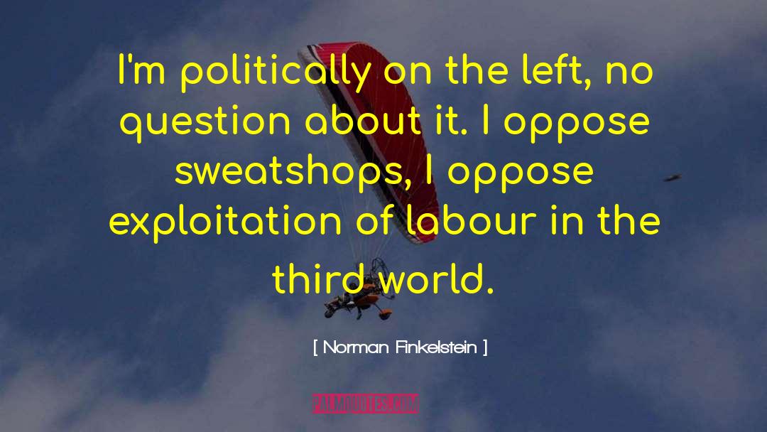Norman Finkelstein Quotes: I'm politically on the left,