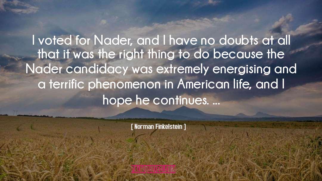 Norman Finkelstein Quotes: I voted for Nader, and