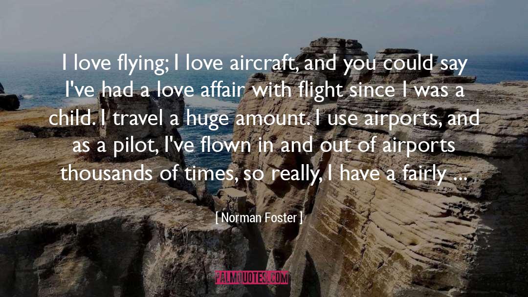 Norman Foster Quotes: I love flying; I love