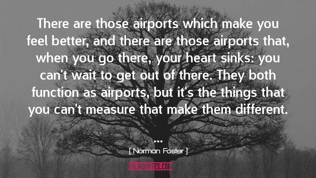 Norman Foster Quotes: There are those airports which