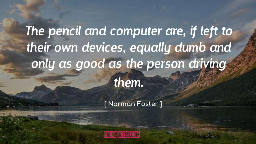 Norman Foster Quotes: The pencil and computer are,