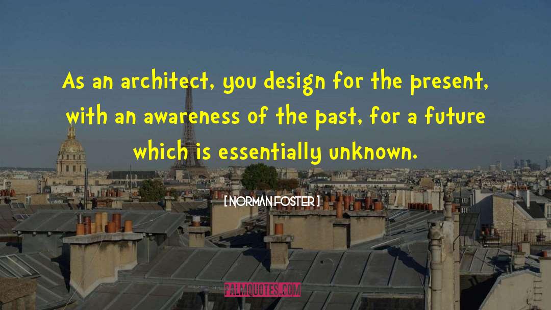 Norman Foster Quotes: As an architect, you design