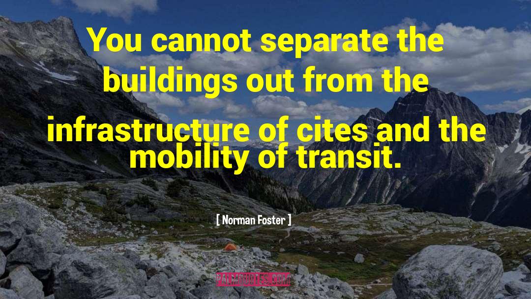 Norman Foster Quotes: You cannot separate the buildings