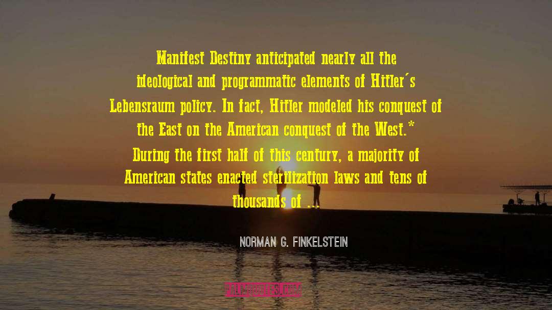 Norman G. Finkelstein Quotes: Manifest Destiny anticipated nearly all