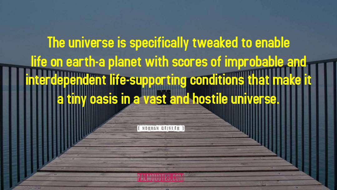 Norman Geisler Quotes: The universe is specifically tweaked