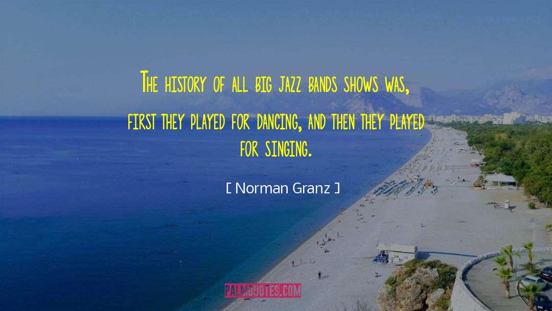 Norman Granz Quotes: The history of all big