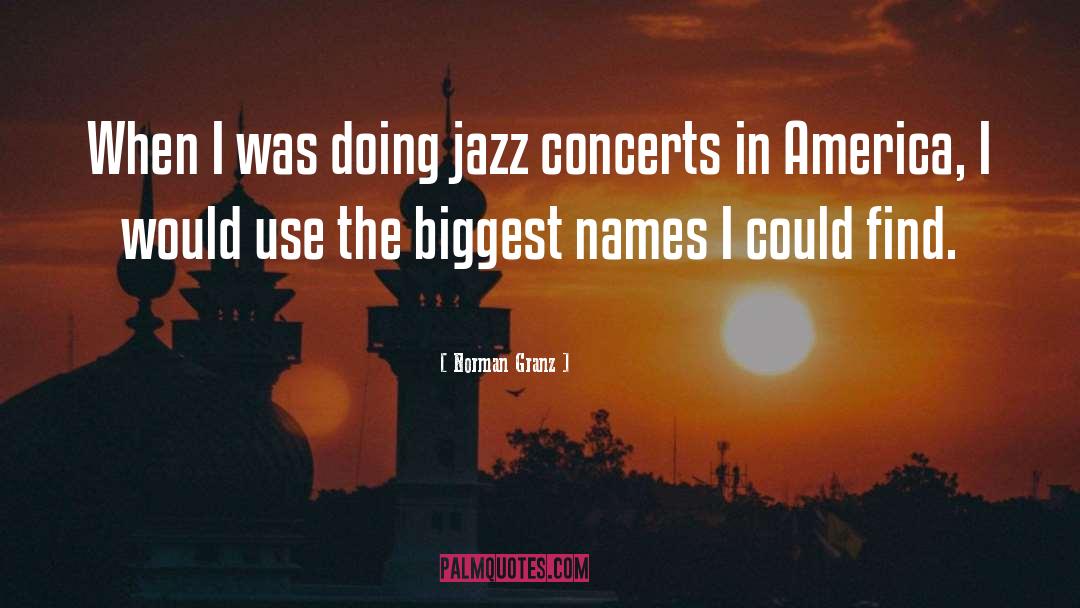 Norman Granz Quotes: When I was doing jazz